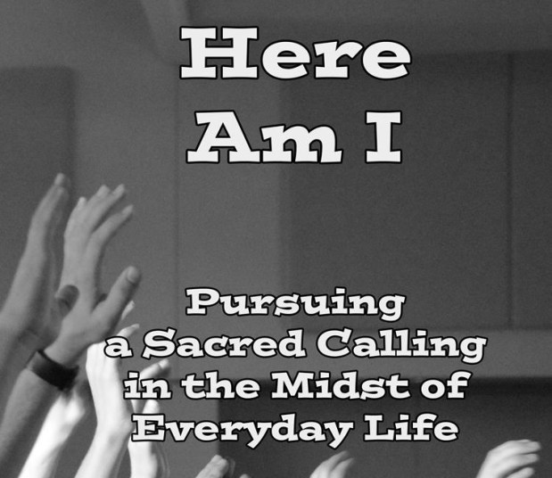 Here Am I:  Living a Sacred&nbsp;Calling