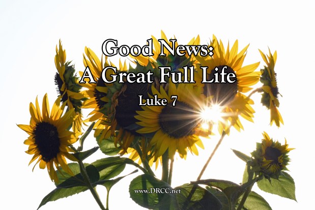 Good News: A Great FULL Life! (Sermon&nbsp;Audio)