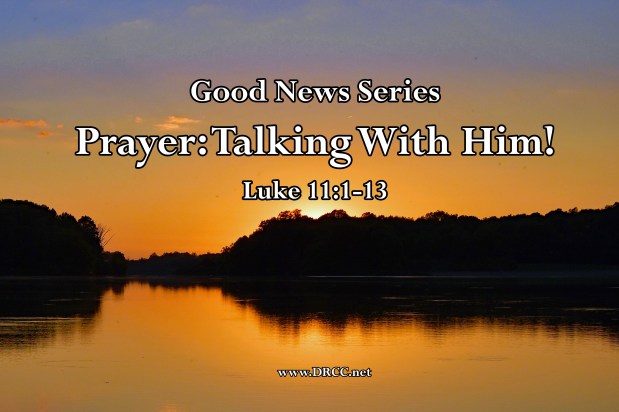 Good News: Talking With HIM! (Sermon&nbsp;Audio)
