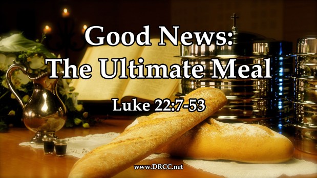 Good News: The Ultimate MEAL! (Sermon&nbsp;Audio)