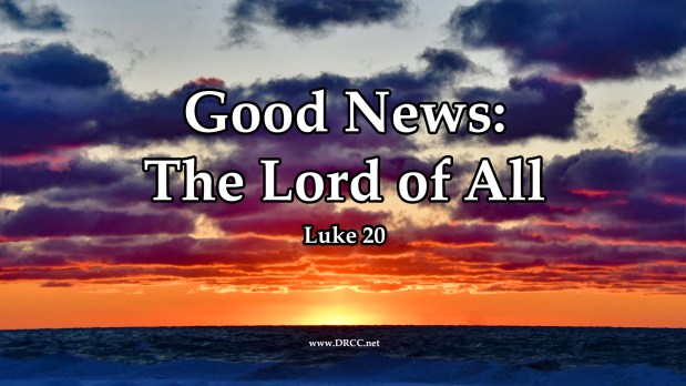 Good News: The Lord of ALL! (Sermon&nbsp;Audio)