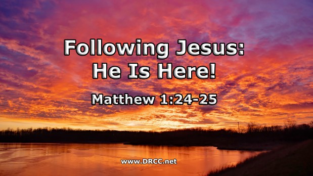 Following Jesus – He Is HERE! (Sermon&nbsp;Audio)