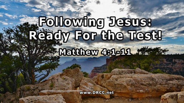 Following Jesus – Ready For the TEST! (Sermon&nbsp;Audio)