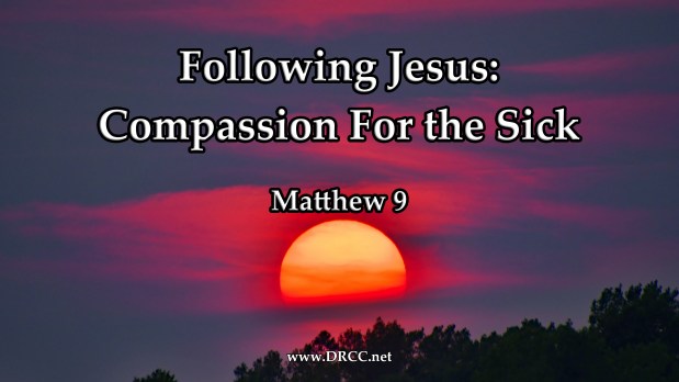 Following Jesus – Compassion For the SICK! (Sermon&nbsp;Audio)