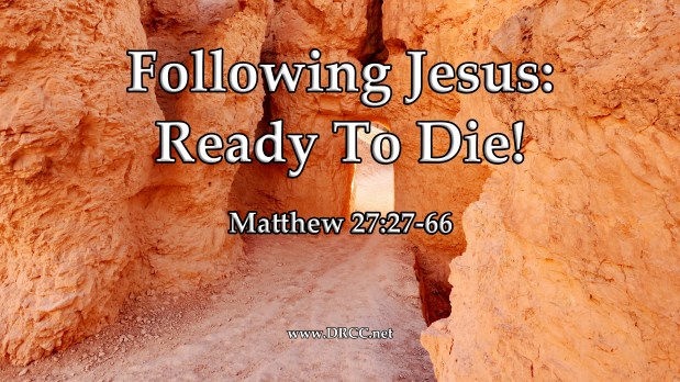Following Jesus – Ready To DIE! (Sermon&nbsp;Audio)