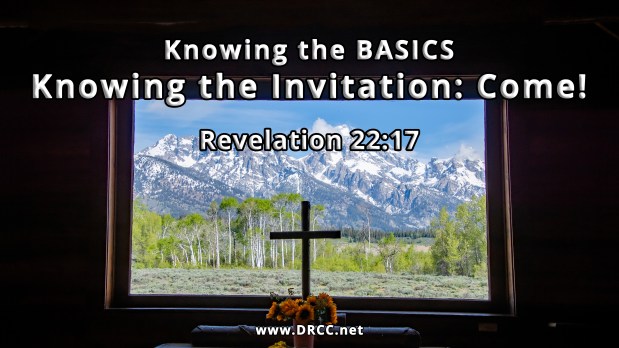 Knowing the BASICS – Knowing the Invitation: COME! (Sermon&nbsp;Audio)