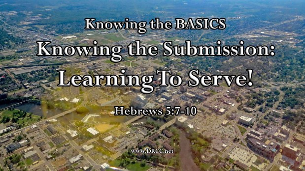 Knowing the BASICS – Knowing the Submission: Learning To SERVE! (Sermon&nbsp;Audio)