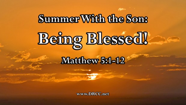 Summer With the Son: Being Blessed! (Sermon&nbsp;Audio)