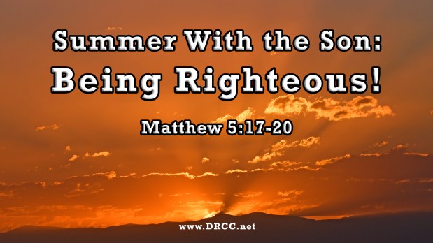 Summer With the Son: Being Righteous! (Sermon&nbsp;Audio)