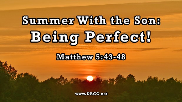 Summer With the Son: Being Perfect! (Sermon&nbsp;Audio)