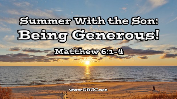 Summer With the Son: Being Generous! (Sermon&nbsp;Audio)