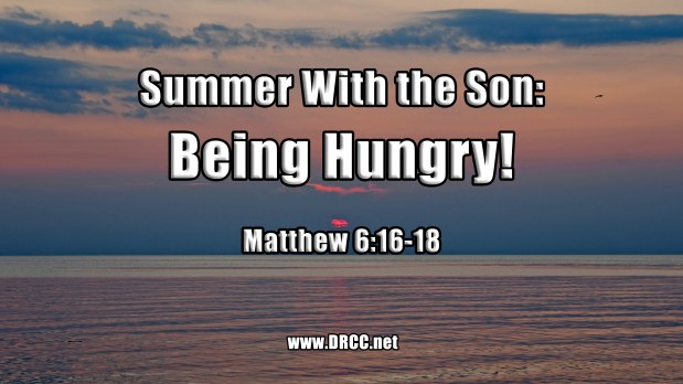 Summer With the Son: Being Hungry! (Sermon&nbsp;Audio)