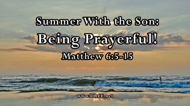 Summer With the Son: Being Prayerful! (Sermon&nbsp;Audio)