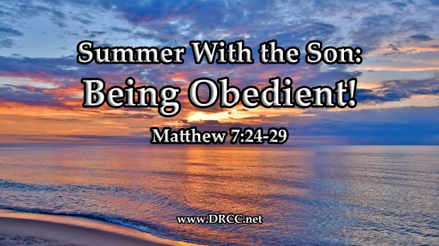 Summer With the Son: Being Obedient! (Sermon&nbsp;Audio)